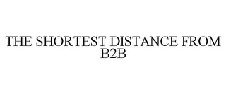 THE SHORTEST DISTANCE FROM B2B