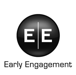 E E EARLY ENGAGEMENT