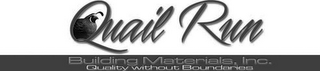 QUAIL RUN BUILDING MATERIALS, INC. QUALITY WITHOUT BOUNDARIES