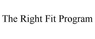THE RIGHT FIT PROGRAM