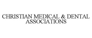 CHRISTIAN MEDICAL & DENTAL ASSOCIATIONS