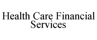 HEALTH CARE FINANCIAL SERVICES