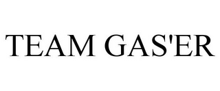 TEAM GAS'ER