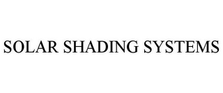 SOLAR SHADING SYSTEMS