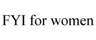FYI FOR WOMEN