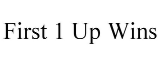 FIRST 1 UP WINS