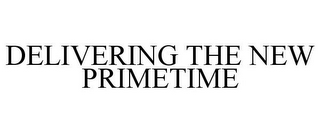 DELIVERING THE NEW PRIMETIME
