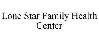 LONE STAR FAMILY HEALTH CENTER