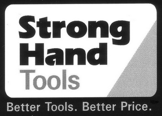 STRONG HAND TOOLS BETTER TOOLS. BETTER PRICE.