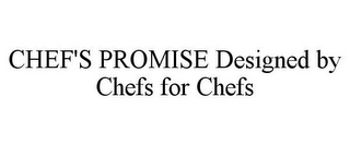 CHEF'S PROMISE DESIGNED BY CHEFS FOR CHEFS