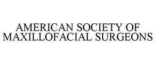 AMERICAN SOCIETY OF MAXILLOFACIAL SURGEONS