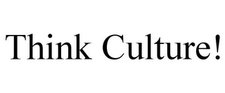 THINK CULTURE!