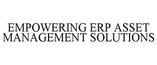 EMPOWERING ERP ASSET MANAGEMENT SOLUTIONS