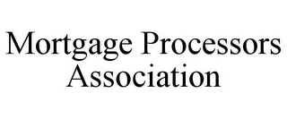 MORTGAGE PROCESSORS ASSOCIATION