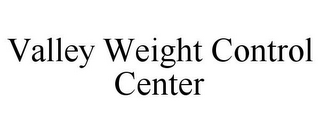 VALLEY WEIGHT CONTROL CENTER