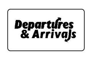 DEPARTURES & ARRIVALS
