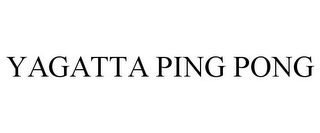 YAGATTA PING PONG