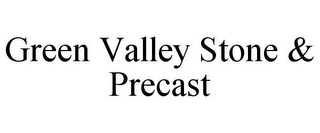 GREEN VALLEY STONE & PRECAST