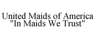 UNITED MAIDS OF AMERICA "IN MAIDS WE TRUST"