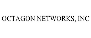 OCTAGON NETWORKS, INC