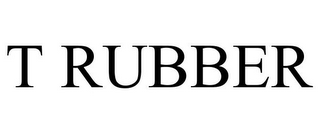 T RUBBER