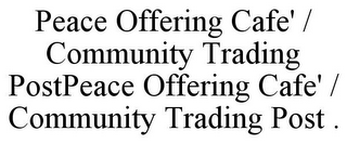 PEACE OFFERING CAFE' / COMMUNITY TRADING POSTPEACE OFFERING CAFE' / COMMUNITY TRADING POST .