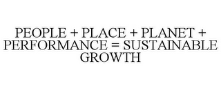 PEOPLE + PLACE + PLANET + PERFORMANCE = SUSTAINABLE GROWTH