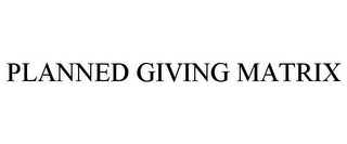 PLANNED GIVING MATRIX