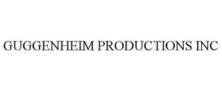 GUGGENHEIM PRODUCTIONS INC