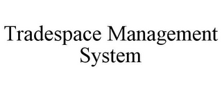 TRADESPACE MANAGEMENT SYSTEM