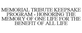 MEMORIAL TRIBUTE KEEPSAKE PROGRAM - HONORING THE MEMORY OF ONE LIFE FOR THE BENEFIT OF ALL LIFE