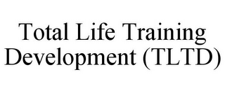 TOTAL LIFE TRAINING DEVELOPMENT (TLTD)