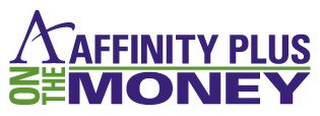 A AFFINITY PLUS ON THE MONEY