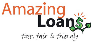 AMAZING LOAN$ FAST, FAIR & FRIENDLY