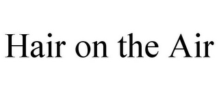 HAIR ON THE AIR