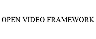 OPEN VIDEO FRAMEWORK