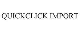 QUICKCLICK IMPORT