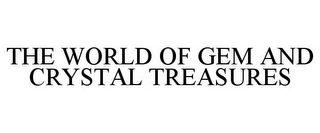 THE WORLD OF GEM AND CRYSTAL TREASURES