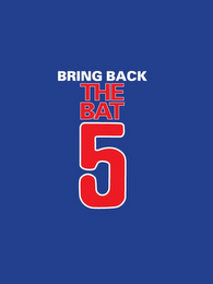 BRING BACK THE BAT 5