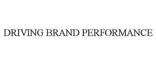 DRIVING BRAND PERFORMANCE