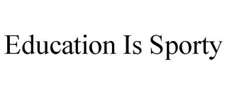 EDUCATION IS SPORTY