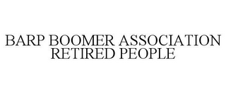 BARP BOOMER ASSOCIATION RETIRED PEOPLE