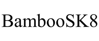 BAMBOOSK8