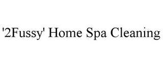 '2FUSSY' HOME SPA CLEANING