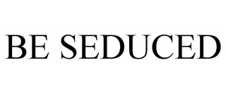 BE SEDUCED
