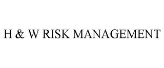 H & W RISK MANAGEMENT