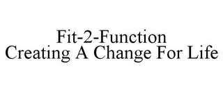 FIT-2-FUNCTION CREATING A CHANGE FOR LIFE