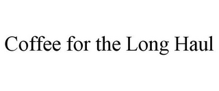 COFFEE FOR THE LONG HAUL