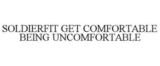 SOLDIERFIT GET COMFORTABLE BEING UNCOMFORTABLE