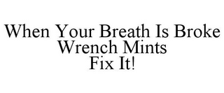 WHEN YOUR BREATH IS BROKE WRENCH MINTS FIX IT!